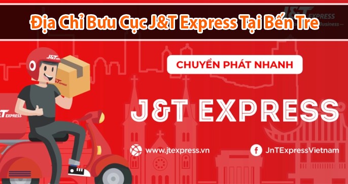 Địa chỉ bưu cục j&t Express ở Bến Tre bạn đã biết chưa?