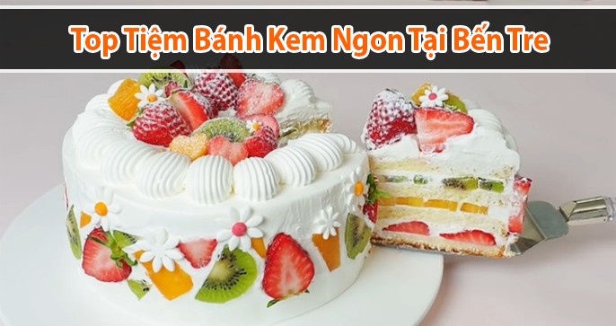 Top 5 tiệm bánh kem ngon tại Bến Tre
