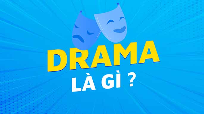 Drama là gì? Hóng hớt Drama ở đâu kịch tính nhất?