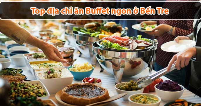 Top địa chỉ ăn Buffet ngon ở Bến Tre mà bạn nên thử