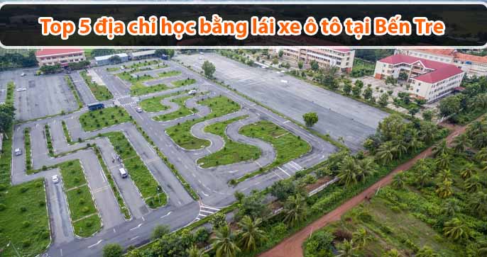Top 5 địa chỉ học bằng lái xe ô tô tại Bến Tre uy tín nhất