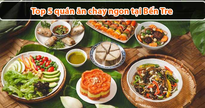 Top 5 quán ăn chay ngon tại Bến Tre cực kỳ đông khách