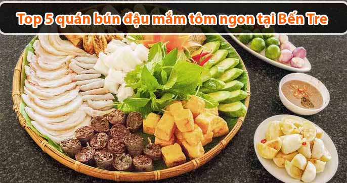 Top 5 quán bún đậu mắm tôm ngon tại Bến Tre