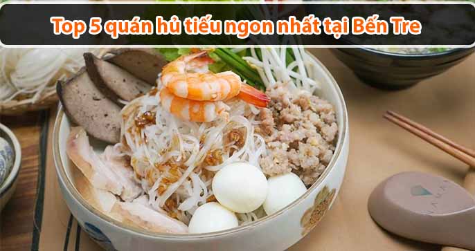 Top 5 quán hủ tiếu ngon nhất tại Bến Tre bạn nên thử ngay