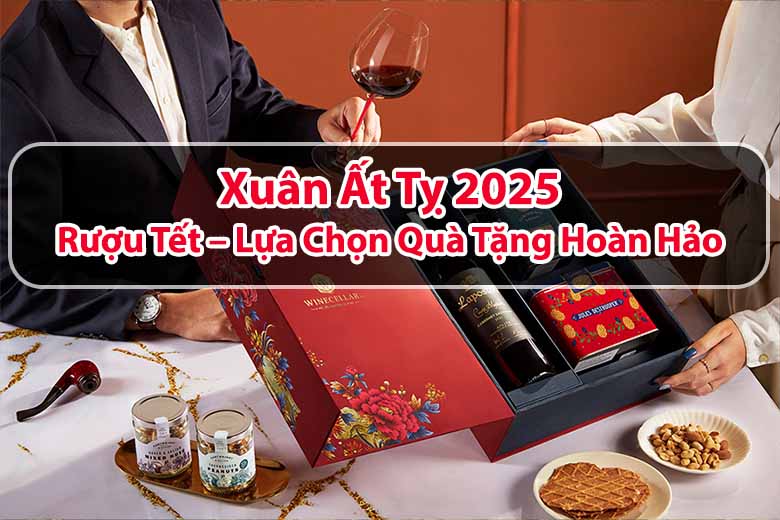 Xuân Ất Tỵ 2025: Rượu Tết – Lựa Chọn Quà Tặng Hoàn Hảo 