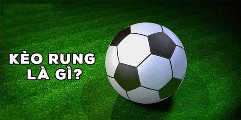 Kèo rung là gì? Tất tần tật về kèo rung bạn cần biết ngay!