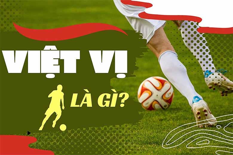 Việt vị là gì? Giải thích chi tiết về quy định việt vị trong Luật Bóng đá 