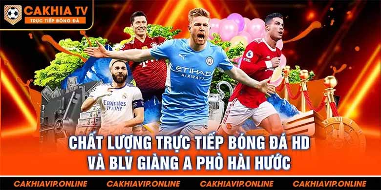 CakhiaTV Phát Sóng Những Giải Bóng Đá Nổi Bật Nào? 