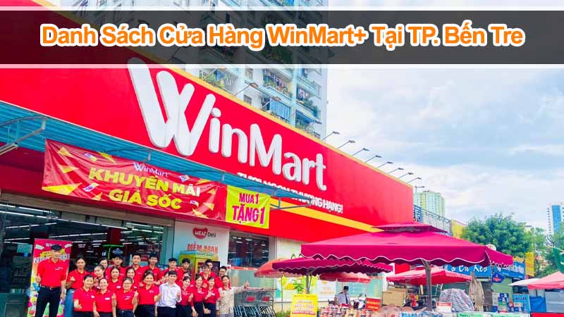 WinMart+ Bến Tre: An tâm mua sắm với dịch vụ hoàn hảo 