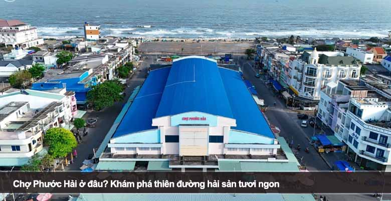 Chợ Phước Hải ở đâu? Khám phá thiên đường hải sản tươi ngon