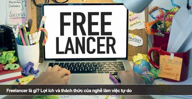 Freelancer là gì? Lợi ích và thách thức của nghề làm việc tự do 