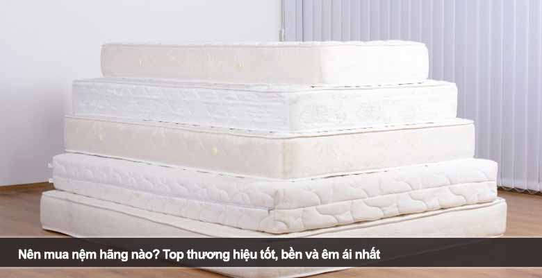 Nên mua nệm hãng nào? Top thương hiệu tốt, bền và êm ái nhất 