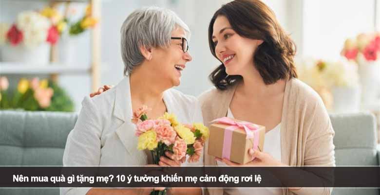 Nên mua quà gì tặng mẹ? 10 ý tưởng khiến mẹ cảm động rơi lệ