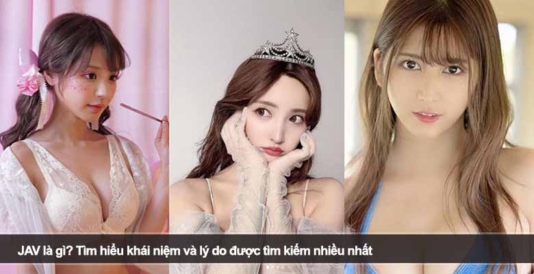 JAV là gì? Tìm hiểu khái niệm và lý do được tìm kiếm nhiều nhất 