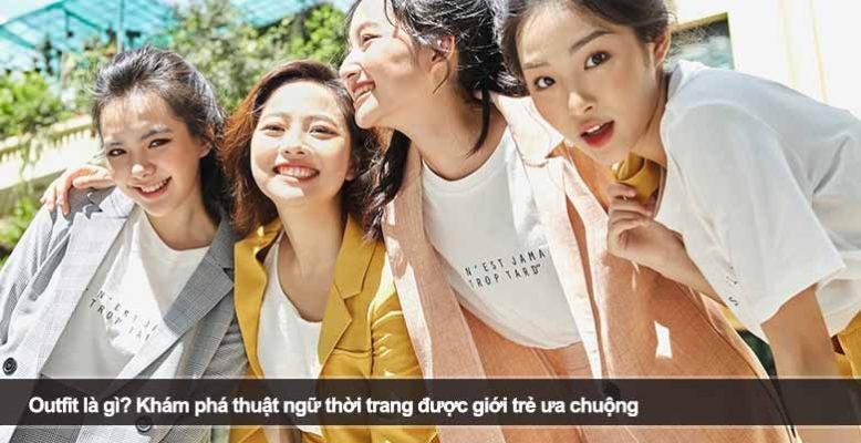 Outfit là gì? Khám phá thuật ngữ thời trang được giới trẻ ưa chuộng