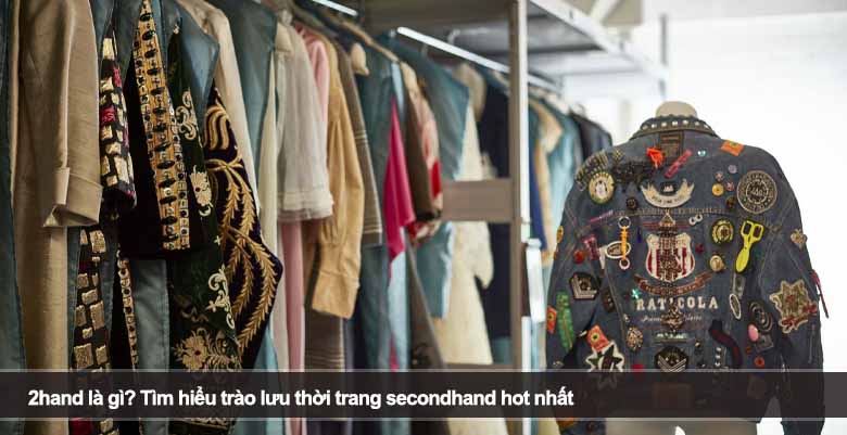2hand là gì? Tìm hiểu trào lưu thời trang secondhand hot nhất 