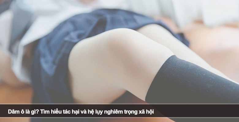 Dâm ô là gì? Tìm hiểu tác hại và hệ lụy nghiêm trọng xã hội 