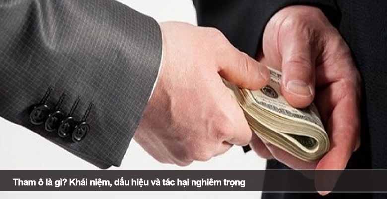 Tham ô là gì? Khái niệm, dấu hiệu và tác hại nghiêm trọng 