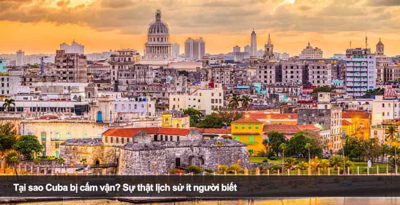Tại sao Cuba bị cấm vận? Sự thật lịch sử ít người biết 