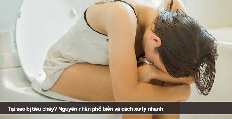 Tại sao bị tiêu chảy? Nguyên nhân phổ biến và cách xử lý nhanh 