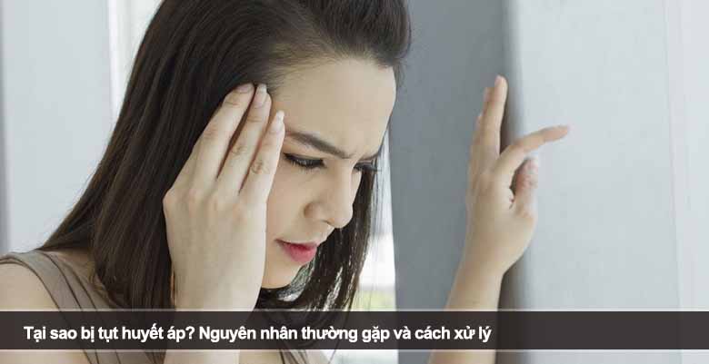 Tại sao bị tụt huyết áp? Nguyên nhân thường gặp và cách xử lý 