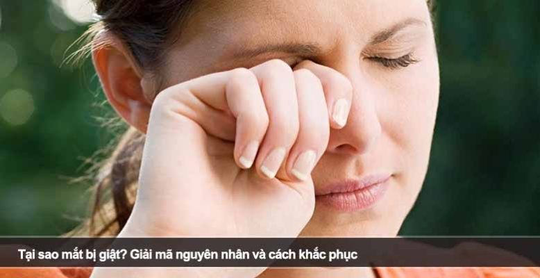 Tại sao mắt bị giật? Giải mã nguyên nhân và cách khắc phục