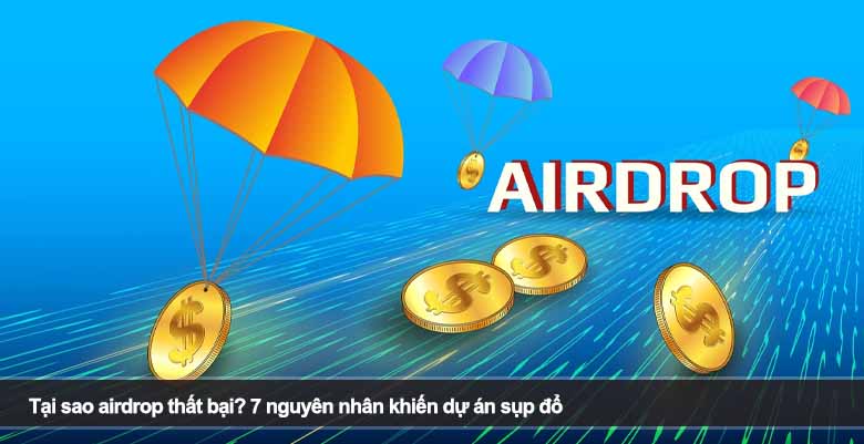 Tại sao airdrop thất bại? 7 nguyên nhân khiến dự án sụp đổ 